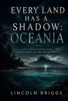 Every Land Has a Shadow: Oceania: Fifty Urban Legends from Australia, New Zealand, and the Pacific B0H8H527TH Book Cover