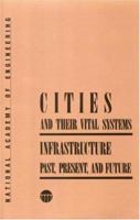 Cities and Their Vital Systems: Infrastructure Past, Present, and Future (Series on Technology and Social Priorities) 0309037867 Book Cover