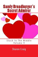 Sandy Broadburger Has A Secret Admirer: Stuck In The Middle 1542304997 Book Cover