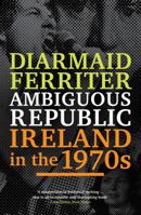 Ambiguous Republic: Ireland in the 1970s 1846684692 Book Cover
