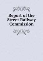 Report of the Street Railway Commission 5518629591 Book Cover