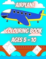 Airplane Colouring Book Ages 5 - 10 (40 pages): Airplane Colouring Fun for Children....Enter the world of flight and Travel the world (40 pages of Airplane Fun, Travel the world in these Flying M B08NDRB8D6 Book Cover