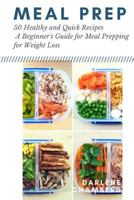Meal Prep: 150 Healthy and Quick Recipes - A Beginner's Guide for Meal Prepping for Weight Loss 1544133847 Book Cover