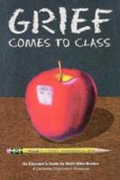 Grief Comes to Class: A Teachers Guide 1561230472 Book Cover