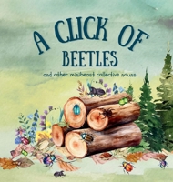 A Click of Beetles: and other minibeast collective nouns 1917565410 Book Cover