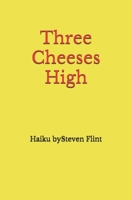 Three Cheeses High: Haiku by Steven Flint B0915BFS5M Book Cover