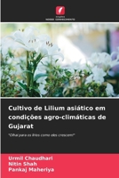 Cultivo de Lilium asiático em condições agro-climáticas de Gujarat (Portuguese Edition) 6208549191 Book Cover