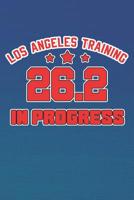 Los Angeles Training 26.2 In Progress: Running in the Marathon (Gifts for Los Angeles Marathon Runners) 1076862527 Book Cover