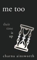 Me Too: Their Time is Up (The Me Too Movement Poetry Trilogy) 1791714854 Book Cover