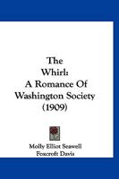 The Whirl, A Romance of Washington Society 1497312000 Book Cover