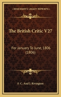 The British Critic V27: For January To June, 1806 1165700921 Book Cover