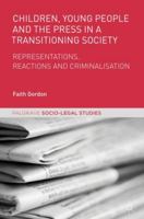 Children, Young People and the Press in a Transitioning Society: Representations, Reactions and Criminalisation 1349959235 Book Cover