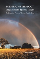 Tolkien, Mythology, Imagination and Spiritual Insight: : The Enduring Power of the Lord of the Rings 1532080719 Book Cover