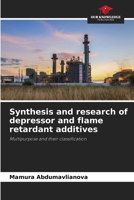 Synthesis and research of depressor and flame retardant additives: Multipurpose and their classification 6206278905 Book Cover