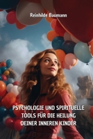 Psychologie Und Spirituelle Tools Für Die Heilung Deiner Inneren Kinder (German Edition) 9976351755 Book Cover