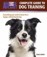 Animal Planet: Complete Guide to Dog Training: Everything You Need to Know for a Happy, Well-Behaved Dog 079383743X Book Cover