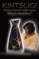 Kintsugi - Whispers From the Golden Seams: Tales of a Mended Vessel 1676031480 Book Cover