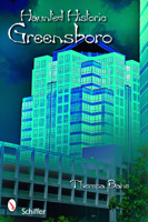 Haunted Historic Greensboro 0764331744 Book Cover