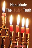 Hanukkah: The Hidden Truth 1540755436 Book Cover