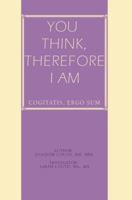 You Think, Therefore I Am: cogitatis, ergo sum 0595393888 Book Cover