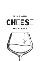 Wine and Cheese Me Please: (White Blank Lined Journal) 1671723554 Book Cover