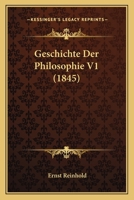 Geschichte Der Philosophie, Nach Den Hauptmomenten Ihrer Entwicklung. 3e Vermehrete Aufl, Erster Band 1167728599 Book Cover