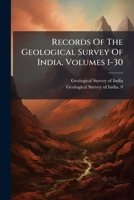 Records Of The Geological Survey Of India, Volumes 1-30 1286089069 Book Cover