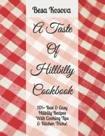 A Taste Of Hillbilly Cookbook: 101+ Best & Easy Hillbilly Recipes With Cooking Tips & Kitchen Tricks B0BW31GH92 Book Cover