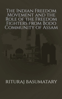 The Indian Freedom Movement and the Role of the Freedom Fighters from Bodo Community of Assam B0B9RXMDHJ Book Cover