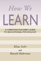 How We Learn A Christian Teachers Guide to Educational Psychology 0801050391 Book Cover