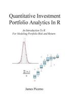 Quantitative Investment Portfolio Analytics In R: An Introduction To R For Modeling Portfolio Risk and Return 1987583515 Book Cover