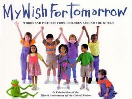 My Wish for Tomorrow: Words and Pictures from Children Around the World 0688144551 Book Cover