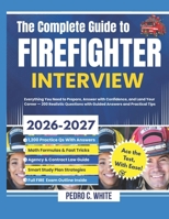 The Complete Guide to FireFighter Interview 2026-2027: Everything You Need to Prepare, Answer with Confidence, and Land Your Career -200 Realistic Questions with Guided Answers and Practical Tips B0G7GTVQNT Book Cover