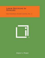 Labor Discipline in Hungary: Mid-European Studies Center, No. 11 1258644703 Book Cover