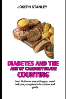 Diabetes and the Art of Carbohydrate Counting: The Complete Carbohydrate Counter for Diabetes B0BJF6GZL6 Book Cover