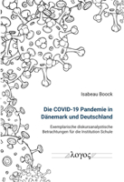 Die Covid-19 Pandemie in Danemark Und Deutschland: Exemplarische Diskursanalystische Betrachtungen Fur Die Institution Schule 3832555196 Book Cover