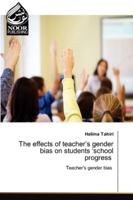 The effects of teacher’s gender bias on students ‘school progress: Teacher's gender bias 6202789433 Book Cover