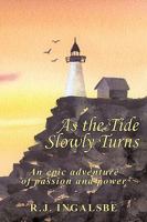 As the Tide Slowly Turns: An Epic Adventure of Passion and Power 1452012741 Book Cover