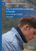 The Co-production Landscape in Europe: Policies and Practices from Eurimages to Netflix (Palgrave European Film and Media Studies) 3031923405 Book Cover