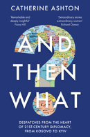 And Then What?: Inside Stories of 21st-Century Diplomacy 1783967110 Book Cover