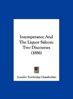 Intemperance And The Liquor Saloon: Two Discourses 1169625088 Book Cover