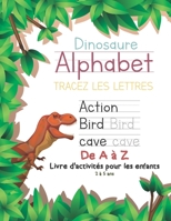 Dinosaure Alphabet Tracez Les Lettres De A � Z Livre d'activit�s pour les enfants 2 � 5 ans: Cahier d'�criture manuscrite de la pratique pr�scolaire: lecture et �criture pour la maternelle, le jardin 1676326316 Book Cover