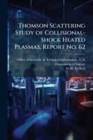 Thomson Scattering Study of Collisional-Shock Heated Plasmas, Report No. 62 1025152387 Book Cover