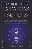 Habilidades empáticas y psíquicas: Guía práctica para personas altamente sensibles. Desarrolle su poder interior oculto y amplíe su mente con ejercicios prácticos B0C3XJGHWJ Book Cover