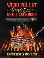 WOOD PELLET SMOKER GRILL COOKBOOK#2021: The Ultimate Guide to Master Your Wood Pellet Smoker Grill with 300 Easy and Tasty Recipes null Book Cover
