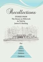 Recollections: STORIES FROM The House on Millcreek As Told by James R. Harding 1477125647 Book Cover