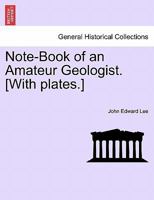 Note-book of an Amateur Geologist 1241506019 Book Cover