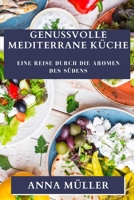 Genussvolle Mediterrane Küche: Eine Reise durch die Aromen des Südens 183519656X Book Cover
