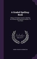 A Graded Spelling-Book 114564967X Book Cover