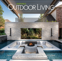 Inspired Outdoor Living: Stylish Spaces, Lush Landscapes, and Amazing Pools & Spas by the Nation's Top Design Professionals B0C9WDH2TP Book Cover